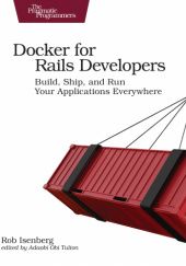 Okładka książki Docker for Rails Developers: Build, Ship, and Run Your Applications Everywhere Rob Isenberg
