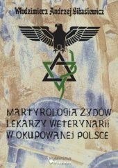Okładka książki Martyrologia Żydów lekarzy weterynarii w okupowanej Polsce Włodzimierz A. Gibasiewicz