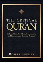 Okładka książki The Critical Qur'an: Explained from Key Islamic Commentaries and Contemporary Historical Research Robert Spencer