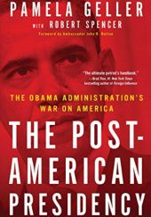 Okładka książki The Post-American Presidency: The Obama Administration's War on America Pamela Geller, Robert Spencer