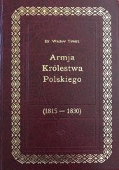Okładka książki Armja Królestwa Polskiego (1815-1830) Wacław Tokarz