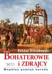 Okładka książki Bohaterowie i zdrajcy. Wspólna pamięć narodu Bohdan Urbankowski