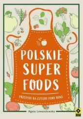 Okładka książki Polskie superfoods. Przepisy na cztery pory roku Agata Lewandowska