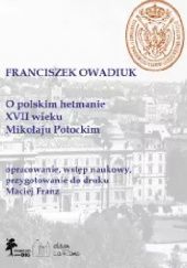 Okładka książki O polskim hetmanie XVII wieku Mikołaju Potockim Maciej Franz, Franciszek Owadiuk