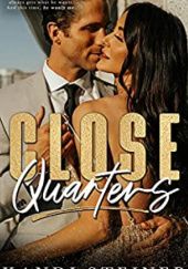 Okładka książki Close Quarters: A Billionaire Romance Kandi Steiner