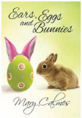 Okładka książki Ears, Eggs and Bunnies Mary Calmes