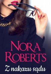 Okładka książki Z nakazu sądu Nora Roberts