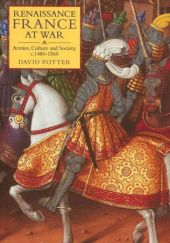 Okładka książki Renaissance France at War. Armies, Culture and Society, c.1480-1560 David Potter