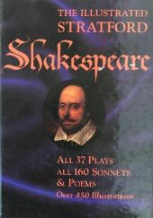 Okładka książki The Illustrated Stratford Shakespreare: All 37 plays, all 160 sonnets & poems William Shakespeare