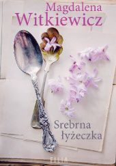 Okładka książki Srebrna łyżeczka Magdalena Witkiewicz