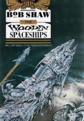 Okładka książki The Wooden Spaceships Bob Shaw