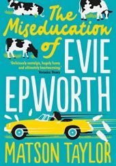 Okładka książki The Miseducation of Evie Epworth Matson Taylor