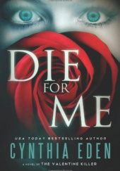 Okładka książki Die For Me: A Novel of the Valentine Killer Cynthia Eden