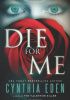 Okładka książki Die For Me: A Novel of the Valentine Killer Cynthia Eden