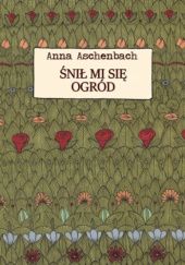 Okładka książki Śnił mi się ogród Anna Aschenbach