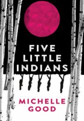 Okładka książki Five Little Indians Michelle Good