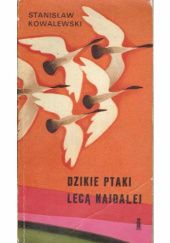 Okładka książki Dzikie ptaki lecą najdalej Stanisław Kowalewski