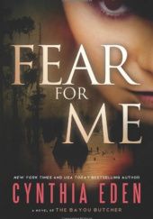 Okładka książki Fear For Me: A Novel of the Bayou Butcher Cynthia Eden