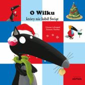Okładka książki O Wilku, który nie lubił Świąt Orianne Lallemand, Éléonore Thuillier
