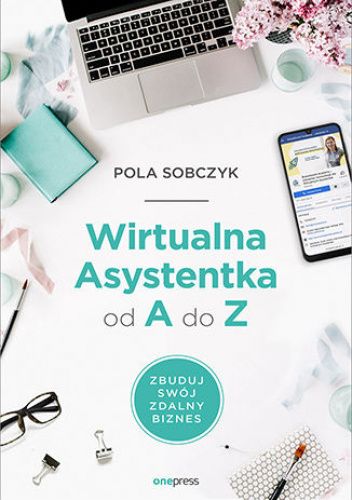 Wirtualna Asystentka od A do Z. Zbuduj swój zdalny biznes chomikuj pdf