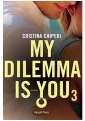 Okładka książki My dilemma is you Cristina Chiperi