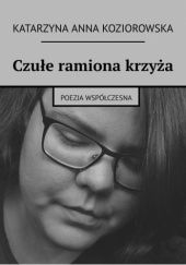 Okładka książki Czułe ramiona krzyża Katarzyna Koziorowska