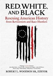 Okładka książki Red, White, and Black: Rescuing American History from Revisionists and Race Hustlers ROBERT WOODSON
