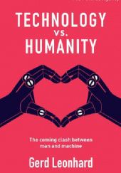 Okładka książki Technology vs Humanity: The coming clash between man and machine Gerd Leonhard
