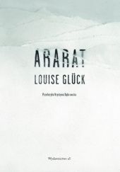 Okładka książki Ararat Louise Glück