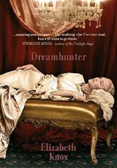 Okładka książki Dreamhunter Elizabeth Knox