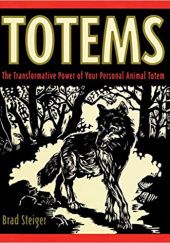Okładka książki Totems: The Transformative Power of Your Personal Animal Totem Brad Steiger