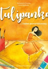 Okładka książki Tulipanka… i kolor pomarańczowy Katarzyna Ducros
