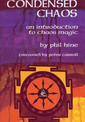 Okładka książki Condensed Chaos: An Introduction to Chaos Magic Phil Hine