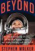 Beyond: The Astonishing Story of the First Human to Leave Our Planet and Journey into Space