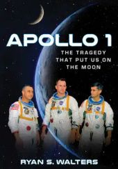 Okładka książki Apollo 1: The Tragedy That Put Us on the Moon Ryan S. Walters