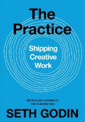 Okładka książki The Practice. Shipping creative work Seth Godin