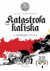 Okładka książki Katastrofa kaliska. Sierpień 1914 Józef Dąbrowski