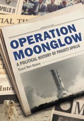 Okładka książki Operation Moonglow: A Political History of Project Apollo Teasel Muir-Harmony