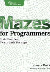 Okładka książki Mazes for Programmers Code: Your Own Twisty Little Passages Jamis Buck