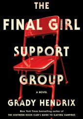 Okładka książki The Final Girl Support Group Grady Hendrix