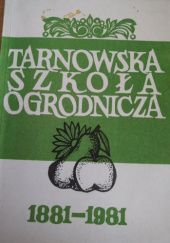 Tarnowska Szkoła Ogrodnicza 1881–1981