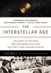 Okładka książki The Interstellar Age: The Story of the NASA Men and Women Who Flew the Forty-Year Voyager Mission Jim Bell