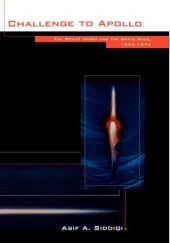 Okładka książki Challenge to Apollo: The Soviet Union and the Space Race, 1945-1974 Asif A. Siddiqi