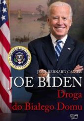 Okładka książki Joe Biden. Droga do Białego Domu Jean-Bernard Cadier