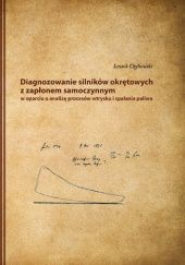 Okładka książki Diagnozowanie silników okrętowych z zapłonem samoczynnym w oparciu o analizę procesów wtrysku i spalania paliwa Leszek Chybowski