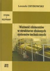 Okładka książki Ważność  elementów  w  strukturze złożonych  systemów technicznych Leszek Chybowski