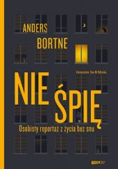 Okładka książki Nie śpię. Osobisty reportaż z życia bez snu Anders Bortne