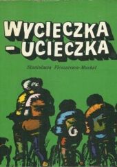 Okładka książki Wycieczka-ucieczka Stanisława Fleszarowa-Muskat