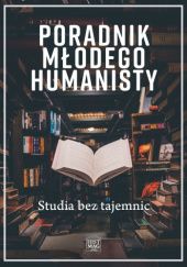 Okładka książki Poradnik młodego humanisty. Studia bez tajemnic Magdalena Mikrut-Majeranek, praca zbiorowa