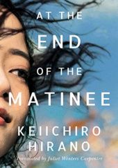 Okładka książki At the End of the Matinee Keiichirō Hirano
